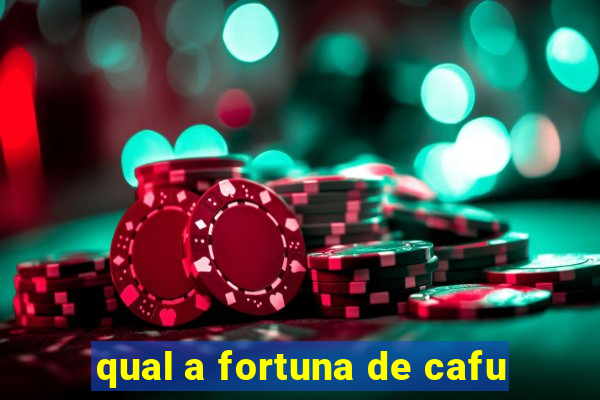 qual a fortuna de cafu